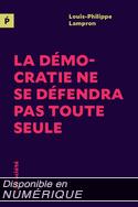 Démocratie ne se défendra pas toute seule (La)